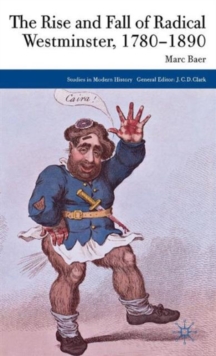 The Rise and Fall of Radical Westminster, 1780-1890, Hardback Book The Rise and Fall of Radical Westminster, 1780-1890, Hardback Book