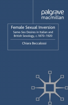 Female Sexual Inversion : Same-Sex Desires in Italian and British Sexology, c. 1870-1920