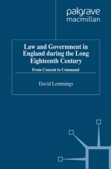 Law and Government in England During the Long Eighteenth Century : From Consent to Command