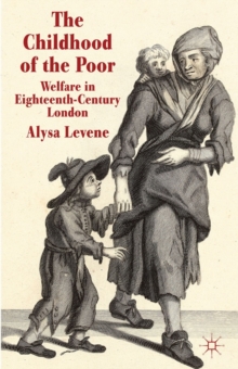 The Childhood of the Poor : Welfare in Eighteenth-Century London, Hardback Book The Childhood of the Poor : Welfare in Eighteenth-Century London, Hardback Book