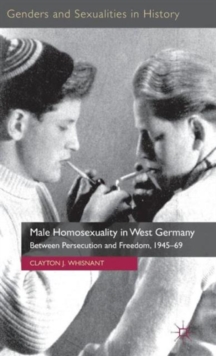 Male Homosexuality in West Germany : Between Persecution and Freedom, 1945-69, Hardback Book Male Homosexuality in West Germany : Between Persecution and Freedom, 1945-69, Hardback Book