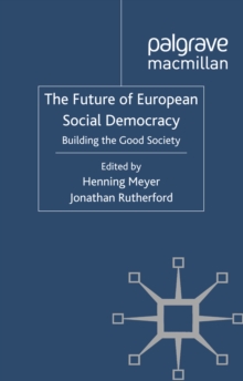 The Future of European Social Democracy : Building the Good Society