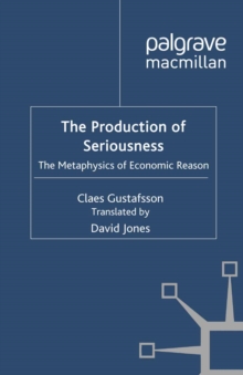 The Production of Seriousness : The Metaphysics of Economic Reason