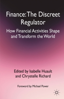 Finance: The Discreet Regulator : How Financial Activities Shape and Transform the World, Hardback Book Finance: The Discreet Regulator : How Financial Activities Shape and Transform the World, Hardback Book