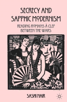 Secrecy and Sapphic Modernism : Writing Romans a Clef Between the Wars