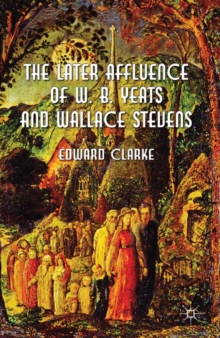 The Later Affluence of W. B. Yeats and Wallace Stevens