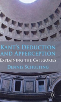 Kant's Deduction and Apperception : Explaining the Categories, Hardback Book Kant's Deduction and Apperception : Explaining the Categories, Hardback Book