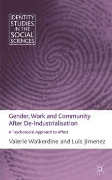 Gender, Work and Community After De-Industrialisation : A Psychosocial Approach to Affect