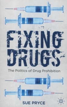 Fixing Drugs : The Politics of Drug Prohibition, Paperback Book Fixing Drugs : The Politics of Drug Prohibition, Paperback Book