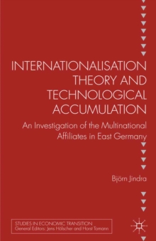 Internationalisation Theory and Technological Accumulation : An Investigation of Multinational Affiliates in East Germany