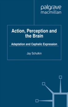 Action, Perception and the Brain : Adaptation and Cephalic Expression