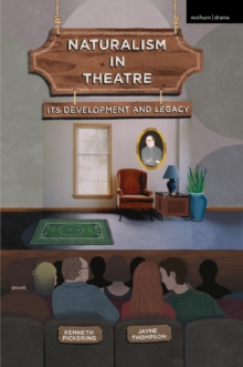 Naturalism in Theatre : Its Development and Legacy, Paperback / softback Book Naturalism in Theatre : Its Development and Legacy, Paperback / softback Book