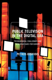 Public Television in the Digital Era : Technological Challenges and New Strategies for Europe, Paperback / softback Book Public Television in the Digital Era : Technological Challenges and New Strategies for Europe, Paperback / softback Book