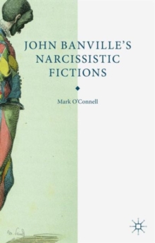 John Banville's Narcissistic Fictions : The Spectral Self, Hardback Book John Banville's Narcissistic Fictions : The Spectral Self, Hardback Book