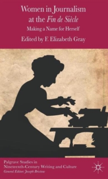 Women in Journalism at the Fin De Siecle : 'Making a Name for Herself', Hardback Book Women in Journalism at the Fin De Siecle : 'Making a Name for Herself', Hardback Book