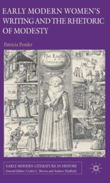 Early Modern Women's Writing and the Rhetoric of Modesty, Hardback Book Early Modern Women's Writing and the Rhetoric of Modesty, Hardback Book