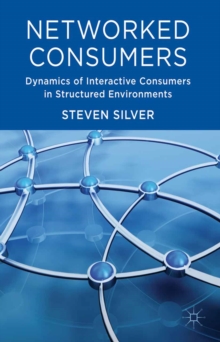 Networked Consumers : Dynamics of Interactive Consumers in Structured Environments