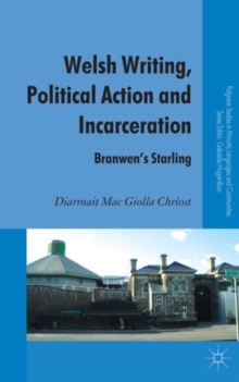 Welsh Writing, Political Action and Incarceration : Branwen's Starling, Hardback Book Welsh Writing, Political Action and Incarceration : Branwen's Starling, Hardback Book