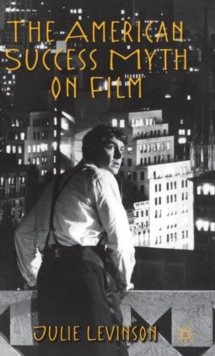 The American Success Myth on Film, Hardback Book The American Success Myth on Film, Hardback Book
