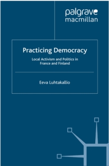 Practicing Democracy : Local Activism and Politics in France and Finland