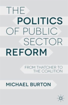 The Politics of Public Sector Reform : From Thatcher to the Coalition, Paperback / softback Book The Politics of Public Sector Reform : From Thatcher to the Coalition, Paperback / softback Book