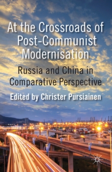 At the Crossroads of Post-Communist Modernisation : Russia and China in Comparative Perspective, Hardback Book At the Crossroads of Post-Communist Modernisation : Russia and China in Comparative Perspective, Hardback Book