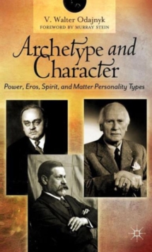 Archetype and Character : Power, Eros, Spirit, and Matter Personality Types, Hardback Book Archetype and Character : Power, Eros, Spirit, and Matter Personality Types, Hardback Book
