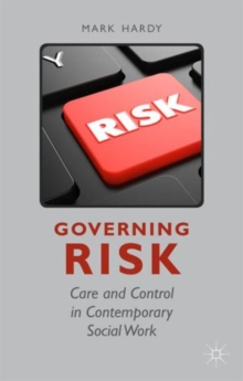 Governing Risk : Care and Control in Contemporary Social Work, Hardback Book Governing Risk : Care and Control in Contemporary Social Work, Hardback Book