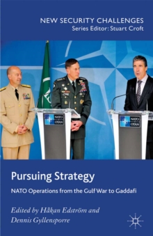 Pursuing Strategy : NATO Operations from the Gulf War to Gaddafi