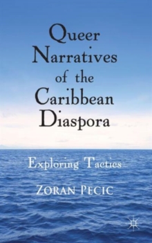 Queer Narratives of the Caribbean Diaspora : Exploring Tactics, Hardback Book Queer Narratives of the Caribbean Diaspora : Exploring Tactics, Hardback Book