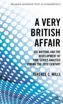 A Very British Affair : Six Britons and the Development of Time Series Analysis During the 20th Century, Hardback Book A Very British Affair : Six Britons and the Development of Time Series Analysis During the 20th Century, Hardback Book