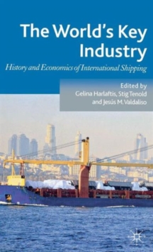 The World's Key Industry : History and Economics of International Shipping, Hardback Book The World's Key Industry : History and Economics of International Shipping, Hardback Book