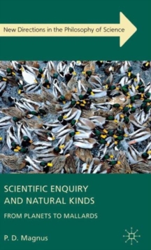 Scientific Enquiry and Natural Kinds : from Planets to Mallards, Hardback Book Scientific Enquiry and Natural Kinds : from Planets to Mallards, Hardback Book