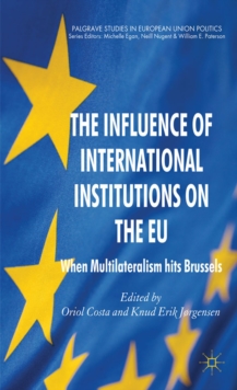 The Influence of International Institutions on the EU : When Multilateralism Hits Brussels