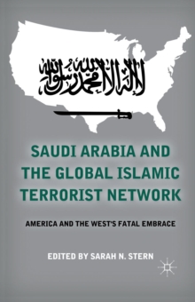 Saudi Arabia and the Global Islamic Terrorist Network : America and the West's Fatal Embrace