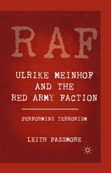 Ulrike Meinhof and the Red Army Faction : Performing Terrorism