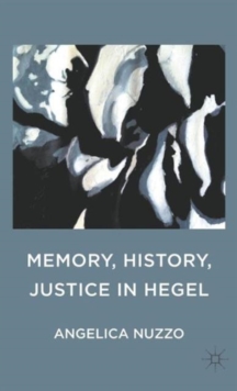 Memory, History, Justice in Hegel, Hardback Book Memory, History, Justice in Hegel, Hardback Book