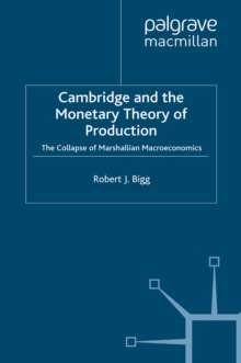 Cambridge and the Monetary Theory of Production : The Collapse of Marshallian Macroeconomics