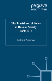 The Tsarist Secret Police in Russian Society, 1880-1917