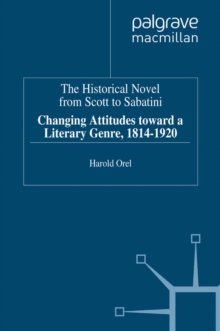 The Historical Novel from Scott to Sabatini : Changing Attitudes toward a Literary Genre, 1814-1920