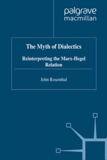 The Myth of Dialectics : Reinterpreting the Marx-Hegel Relation