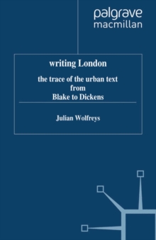 Writing London : The Trace of the Urban Text from Blake to Dickens