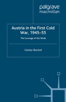 Austria in the First Cold War, 1945-55 : The Leverage of the Weak