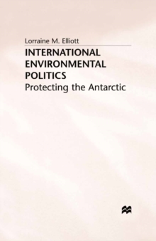 International Environmental Politics : Protecting the Antarctic