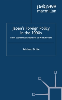 Japan's Foreign Policy in the 1990s : From Economic Superpower to What Power?