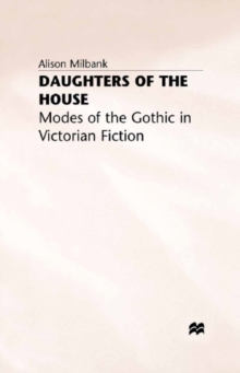 Daughters of the House : Modes of the Gothic in Victorian Fiction