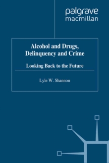 Alcohol and Drugs, Delinquency and Crime : Looking Back to the Future