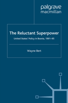 The Reluctant Superpower : United States' Policy in Bosnia, 1991-95