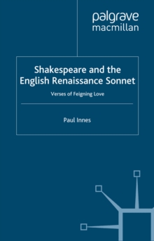 Shakespeare and the English Renaissance Sonnet : Verses of Feigning Love