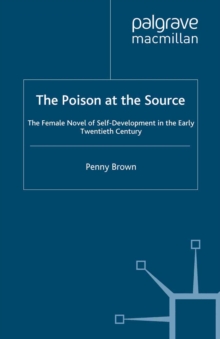 The Poison at the Source : The Female Novel of Self-Development in the Early Twentieth Century